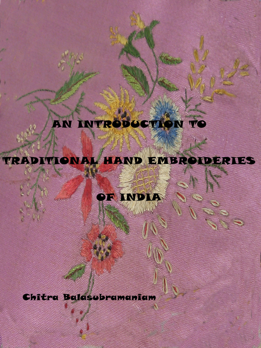Title details for An Introduction to Traditional Hand Embroideries of India by Chitra Balasubramaniam - Available